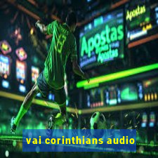 vai corinthians audio